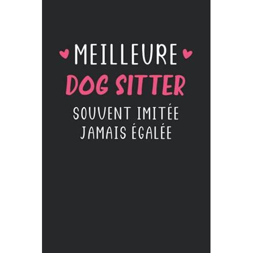 Meilleure Dog Sitter Souvent Imitée Jamais Égalée: Carnet Dog Sitter De Notes Humour - 110 Pages Lignées - Idée Femme Cadeau Dog Sitter Original Drôle