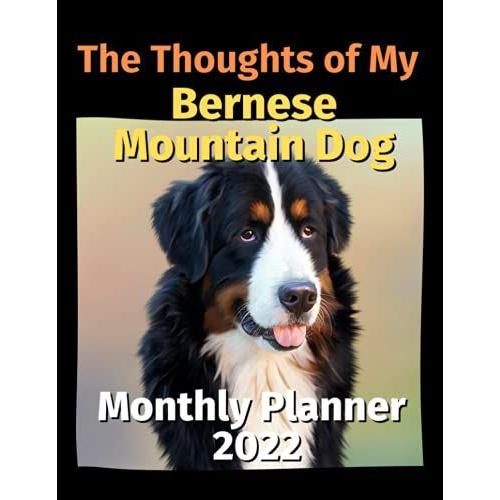 The Thoughts Of My Bernese Mountain Dog: Monthly Planner 2022