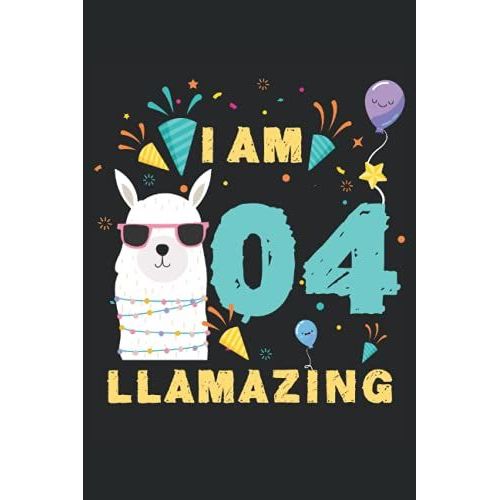 I Am 4 Years Old Llamazing Llama 4th Birthday Kids Gift: Lined Notebook Journal To Do Exercise Book Or Diary (6" X 9"Inch) With 120 Pages