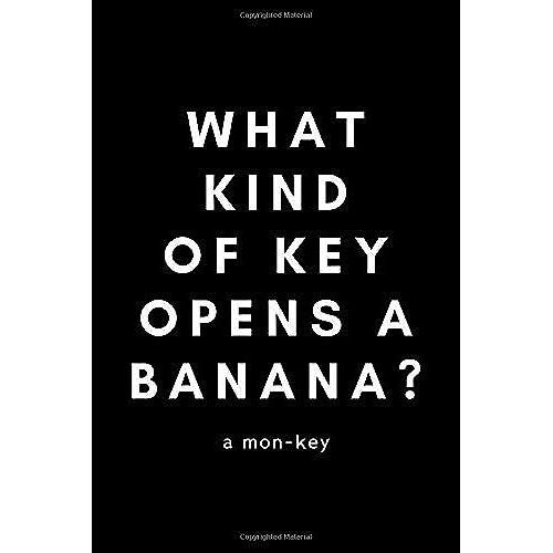 What Kind Of Key Opens A Banana? A Mon-Key: Funny Monkey Lover Notebook Gift Idea For Enthusiast, Advocate, Addict, Crazy - 120 Pages (6" X 9") Hilarious Gag Present