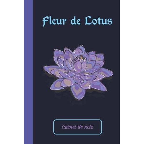 Carnet De Notes : Fleur De Lotus . Lignã© - 120 Pages - 15,24 X 22,86 Cm - 6x 9 Pouces: Symbole De Puretã© Absolue Et De L'eveil | Joli Carnet De Notes ... Personnel Et Original | Cadeau Pour ...