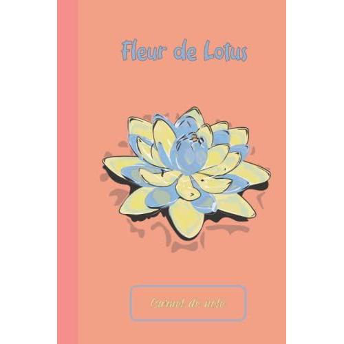 Carnet De Notes : Fleur De Lotus . Lignã© - 120 Pages - 15,24 X 22,86 Cm - 6x 9 Pouces: Symbole De Puretã© Absolue Et De L'eveil | Joli Carnet De Notes ... Personnel Et Original | Cadeau Pour ...