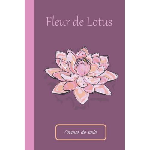 Carnet De Notes : Fleur De Lotus . Lignã© - 120 Pages - 15,24 X 22,86 Cm - 6x 9 Pouces: Symbole De Puretã© Absolue Et De L'eveil | Joli Carnet De Notes ... Personnel Et Original | Cadeau Pour ...