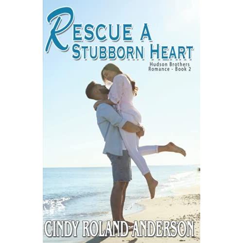 Rescue A Stubborn Heart: Hudson Brothers Romance