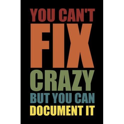 You Can't Fix Crazy But You Can Document It: Gag Gift For Human Resources
