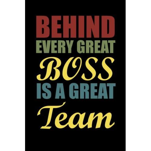 Behind Every Great Boss Is A Great Team: Funny Office Notebook Journal Appreciation Gag Gift For Employee, Coworker (Funny Office Journals) - Lined Blank Notebook Journal.