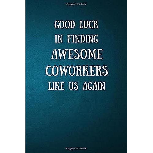 Good Luck In Finding Awesome Coworkers Like Us Again: Notebook Journal Alternate Lined And Blank Pages | 120 Pages (6 X 9 Inches)