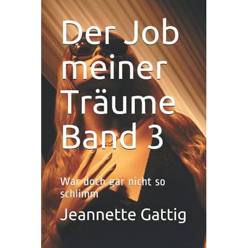 Der Job Meiner Träume Band 3: War Doch Gar Nicht So Schlimm (Der Job Meiner Träume Band 1 Und Wieder Eine Absage)