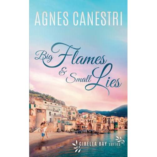 Big Flames & Small Lies: Sweet Romance With Some Mystery (Cirella Bay Series)