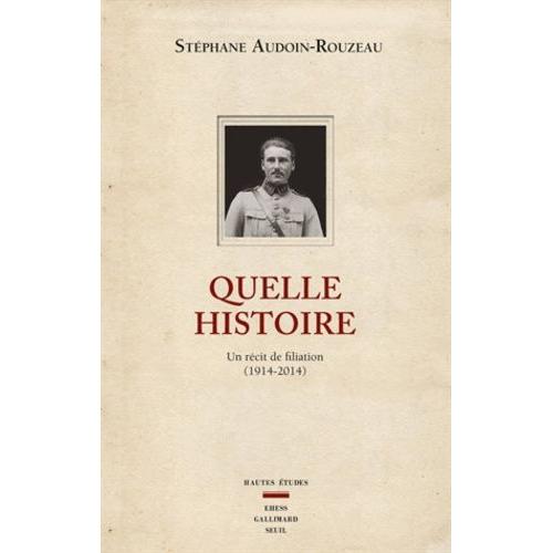Quelle Histoire - Un Récit De Filiation (1914-2014)