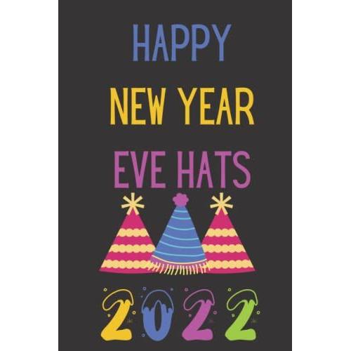 Happy New Years Eve Hats 2022, New Year Decorations: Nice Black Notebook About Eve Hat, College Ruled 6x9 In, 110 Pages