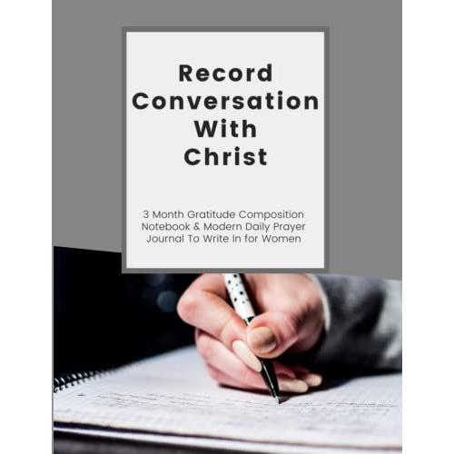 Record Conversation With Christ 3 Month Gratitude Composition Notebook & Modern Daily Prayer Journal To Write In For Women: Praise, Worship And Give ... Book | Christian Devotional Gifts For Adult
