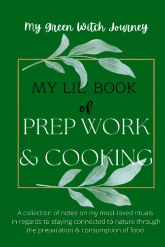 My Lil' Book Of Prep Work And Cooking: A Place For My Most Loved Rituals On Staying Connected To Nature Through The Preparation And Consumption Of Food (Green By Nature)