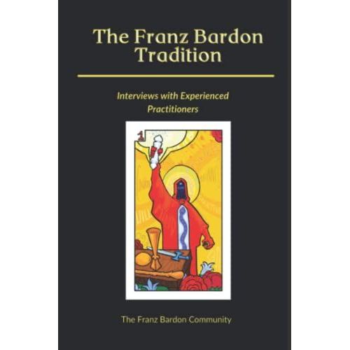 The Franz Bardon Tradition: Interviews With Experienced Practitioners