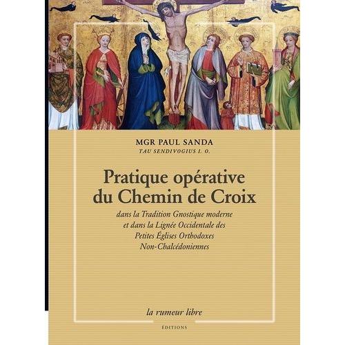 Pratique Opérative Du Chemin De Croix Dans La Tradition Gnostique Moderne Et Dans La Lignée Occidentale Des Petites Eglises Orthodoxes Non-Chalcédoniennes