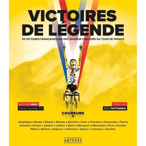 Victoires De Légende - Les 25 Victoires Françaises Qui Ont Marqué L'hisstoire Du Tour De France