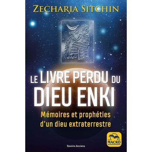 Le Livre Perdu Du Dieu Enki - Mémoires Et Prophéties D'un Dieu Extra-Terrestre