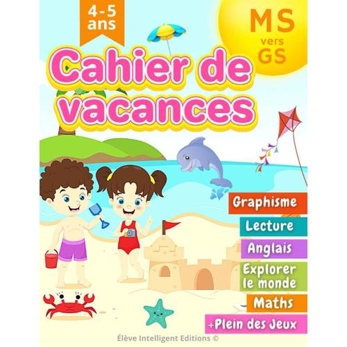 Cahier De Vacances Ms Vers Gs: 100 Activités Simples Et Ludiques Tels Que Graphisme, Écriture, Lecture, Maths Avec Plein Des Jeux Pour Les Enfants En Maternelle Moyenne Section Vers La Grande Section