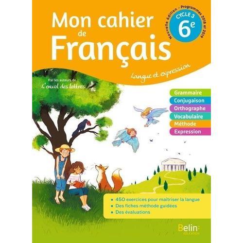 Mon Cahier De Français 6e Cycle 3 - Langue Et Expression