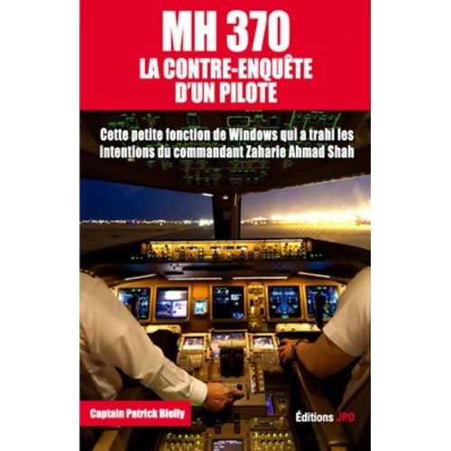 Mh370 - La Contre-Enquête D'un Pilote