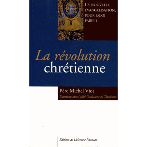 La Révolution Chrétienne - La Nouvelle Évangélisation, Pour Quoi Faire ?