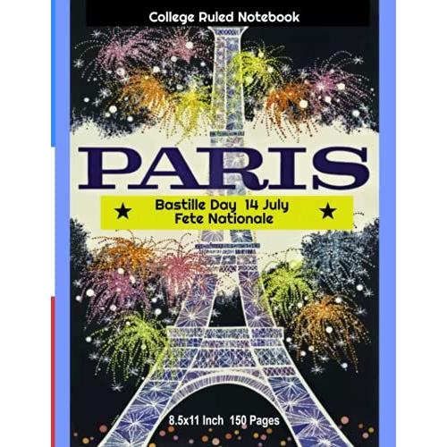 College Ruled Notebook Paris Bastille Day 14 July: 8.5x11 Inch 150 Pages