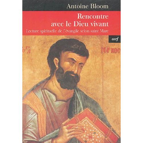 Rencontre Avec Le Dieu Vivant - Lecture Spirituelle De L'évangile Selon Saint Marc