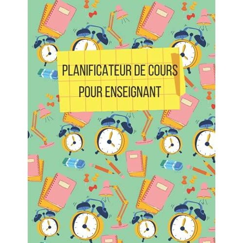 Planificateur De Cours Pour Enseignant: Agenda Des Professeur 12 Mois De Juillet 2021 À Juin 2022 / Agenda De Bord Enseignant 2021-2022/132 Pages