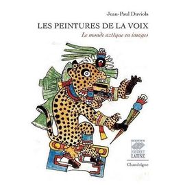 Les Peintures De La Voix - Le Monde Aztèque En Images