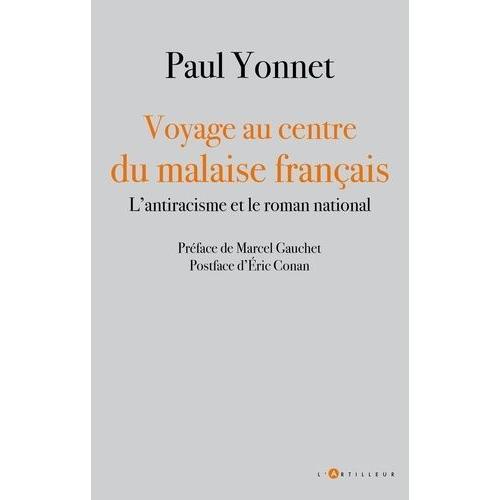 Voyage Au Centre Du Malaise Français - L'antiracisme Et Le Roman National