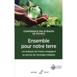 Ensemble Pour Notre Terre - Les Évêques De France S'engagent Au Service De L'écologie Intégrale
