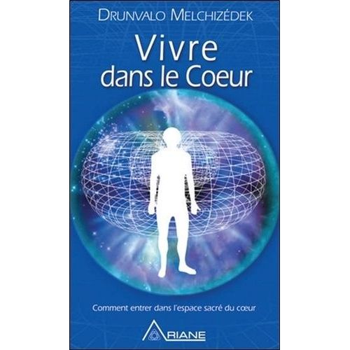 Vivre Dans Le Coeur - Comment Entrer Dans L'espace Sacré Du Coeur