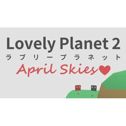 Lovely Planet 2 April Skies