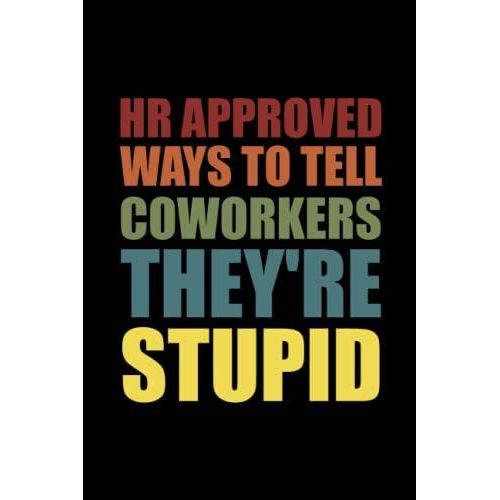 Hr Approved Ways To Tell Coworkers They're Stupid: Gag Gift For Human Resources