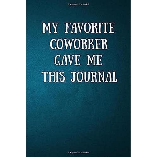 My Favorite Coworker Gave Me This Journal: Notebook Journal Alternate Lined And Blank Pages | 120 Pages (6 X 9 Inches)