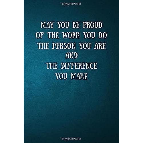 May You Be Proud Of The Work You Do, The Person You Are, And The Difference You Make: Notebook Journal Alternate Lined And Blank Pages | 120 Pages (6 X 9 Inches)