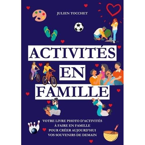 Activités En Famille - Votre Livre Photo D'activités À Faire En Famille Pour Construire Aujourd'hui Vos Souvenirs De Demain