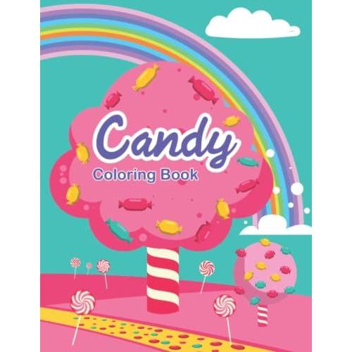 Candy Coloring Book: Cute Candy, Lollipop, Chocolate, Coloring Book For Kids Age 4-8 | Gifts For Boys, Girls, Teens And Toddlers.