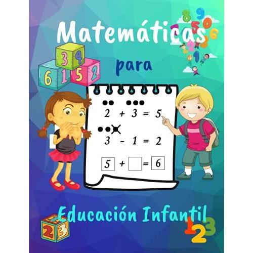 Matemáticas Para Educación Infantil: Libro De Actividades De Educación En Casa Para Niños De 4 A 7 Años De Edad / Libro De Trabajo De Matemáticas De Primer Grado / Aplicaciones / Suma Y Resta / Juegos