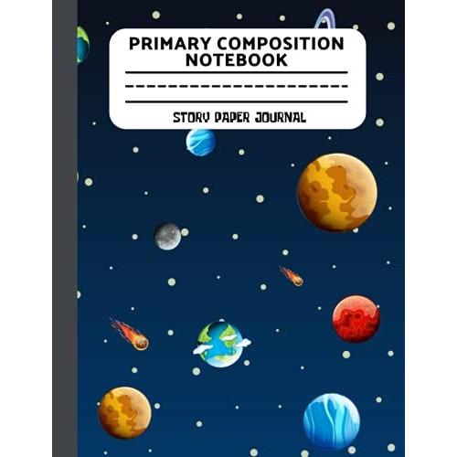 Primary Composition Notebook Story Paper Journal: Draw And Write Journal For Kids K-2 Planets Pattern Design Notebook Handwriting Practice For School Activity