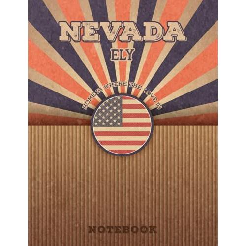 Ely Nevada Home Is Where The Love Is Notebook: Record Your Memories To Be A Beautiful Memory In The Most Beautiful Place, 8.5x11 In ,110 Lined Pages.