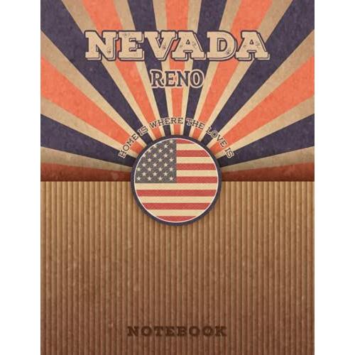 Reno Nevada Home Is Where The Love Is Notebook: Record Your Memories To Be A Beautiful Memory In The Most Beautiful Place, 8.5x11 In ,110 Lined Pages.