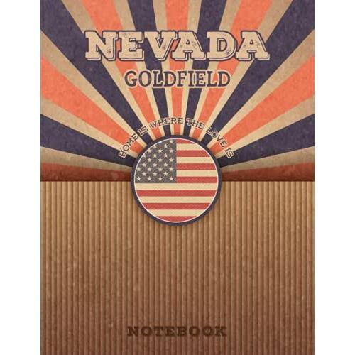 Goldfield Nevada Home Is Where The Love Is Notebook: Record Your Memories To Be A Beautiful Memory In The Most Beautiful Place, 8.5x11 In ,110 Lined Pages.