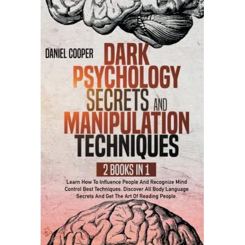 Dark Psychology Secrets And Manipulation Techniques: Learn How To Influence People And Recognize Mind Control Best Techniques. Discover All Body Language Secrets And Get The Art Of Reading People