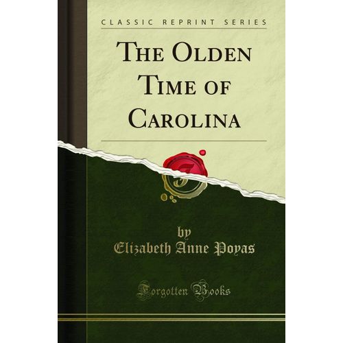 Poyas, E: Olden Time Of Carolina (Classic Reprint)