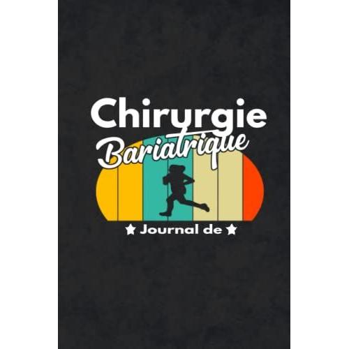 Journal De Chirurgie Bariatrique: Carnet De Suivi Post-Opératoire À Remplir Sur Une Base Quotidienne, Cadeau Convenable Pour Les Femmes Ayant Subi Une Opération Bariatrique