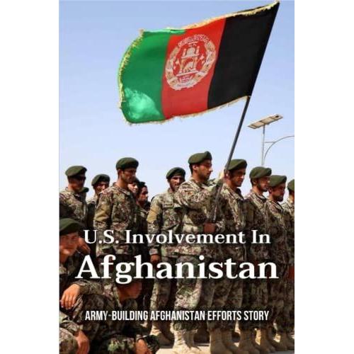 U.S. Involvement In Afghanistan: Army-Building Afghanistan Efforts Story