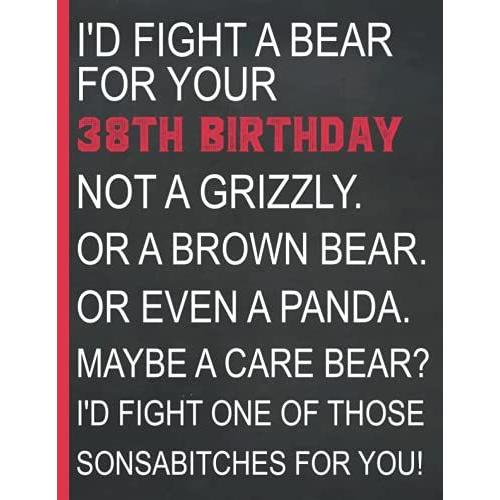 Anniversary Gifts For Husband : I'd Fight A Bear For Your 38th Birthday Gift - Not A Grizzly Or Brown Bear Or Even A Panda - Maybe A Care Bear: ... And Women Born In 1983, Notebook 120 Page .