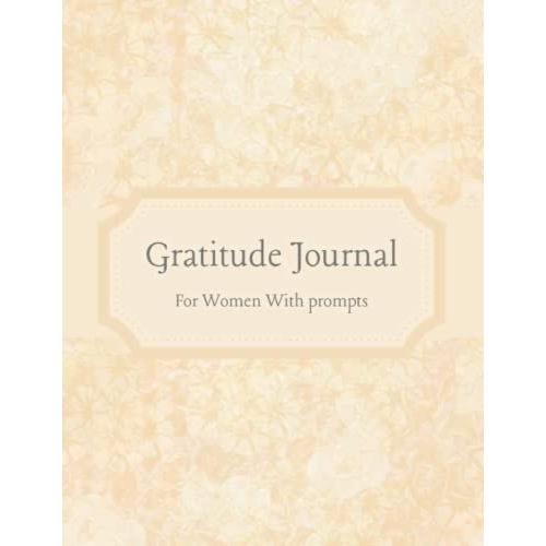 Gratitude Journal With Prompts: The Ultimate Guide Notebook , Positivity Diary To Starting & Practicing Gratitude, Mindfulness And Build Your Daily ... Women , Teens , Moms , Unique Cover Design.