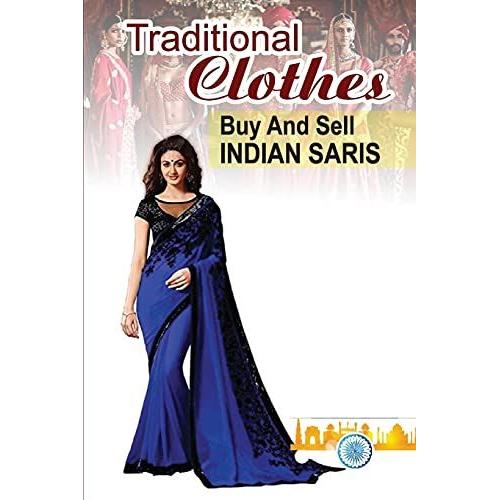 Traditional Clothes: Buy And Sell Indian Saris: Saris Merchandisers Guide